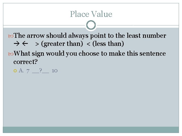 Place Value The arrow should always point to the least number > (greater than)