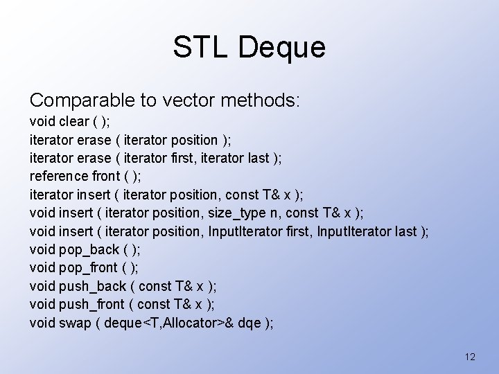 STL Deque Comparable to vector methods: void clear ( ); iterator erase ( iterator