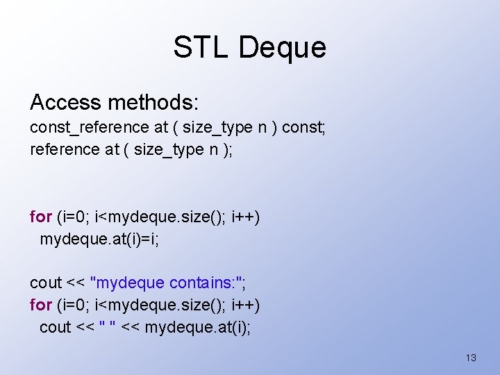 STL Deque Access methods: const_reference at ( size_type n ) const; reference at (