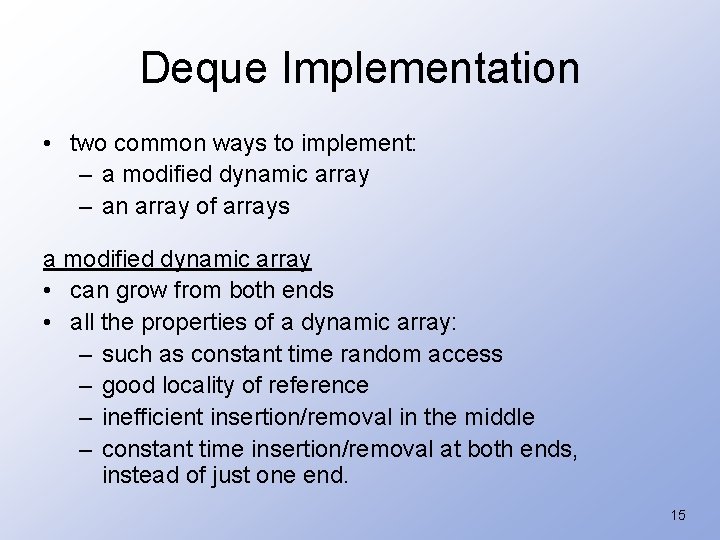 Deque Implementation • two common ways to implement: – a modified dynamic array –