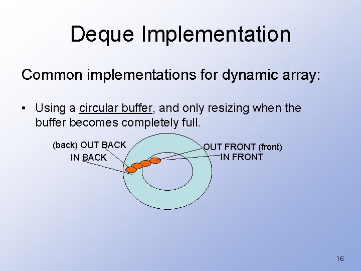 Deque Implementation Common implementations for dynamic array: • Using a circular buffer, and only