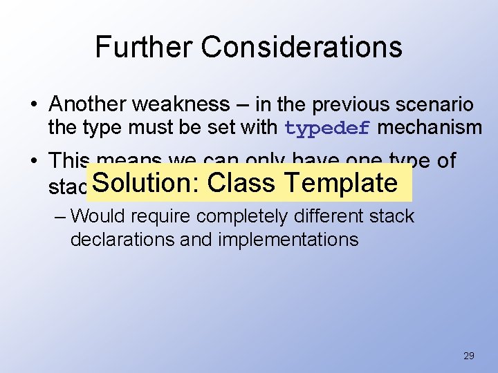 Further Considerations • Another weakness – in the previous scenario the type must be