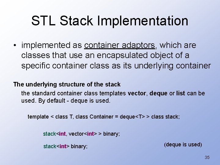 STL Stack Implementation • implemented as container adaptors, which are classes that use an