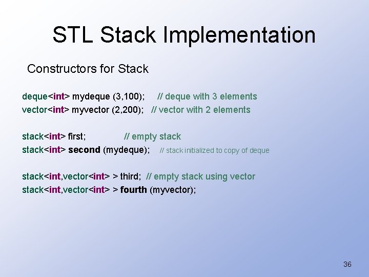 STL Stack Implementation Constructors for Stack deque<int> mydeque (3, 100); // deque with 3