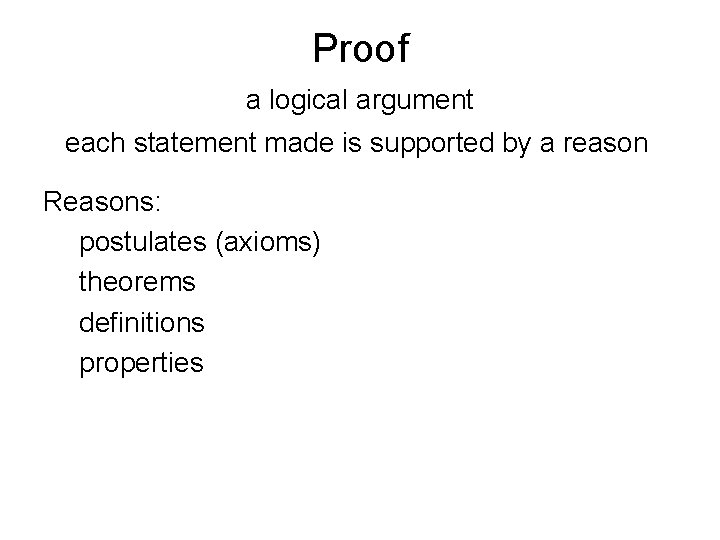 Proof a logical argument each statement made is supported by a reason Reasons: postulates