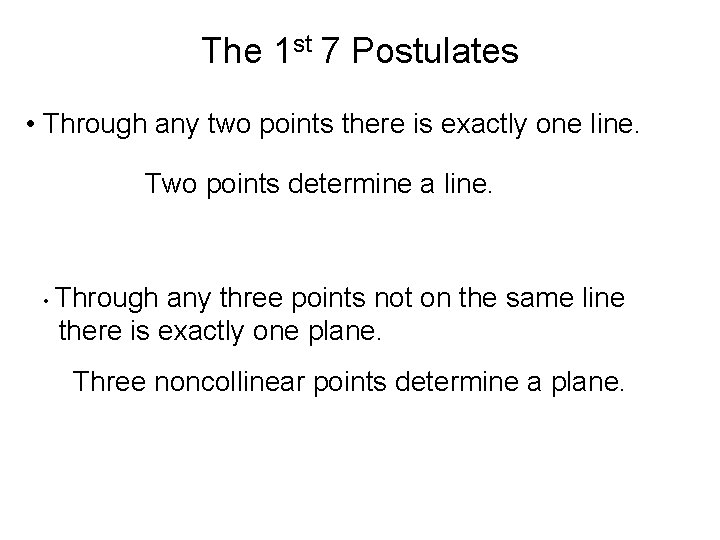 The 1 st 7 Postulates • Through any two points there is exactly one