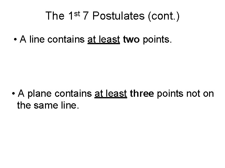 The 1 st 7 Postulates (cont. ) • A line contains at least two