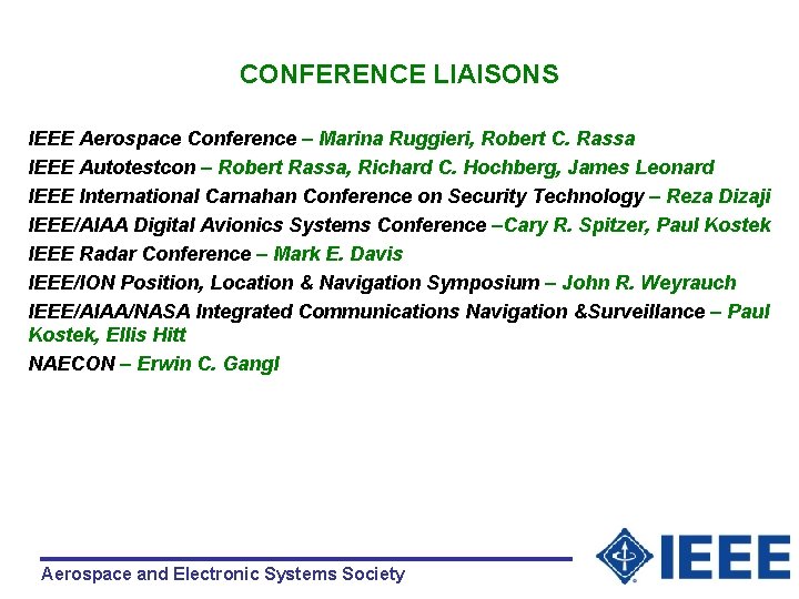 CONFERENCE LIAISONS IEEE Aerospace Conference – Marina Ruggieri, Robert C. Rassa IEEE Autotestcon –