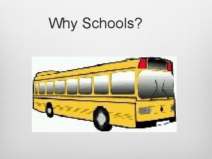 Why Schools? 