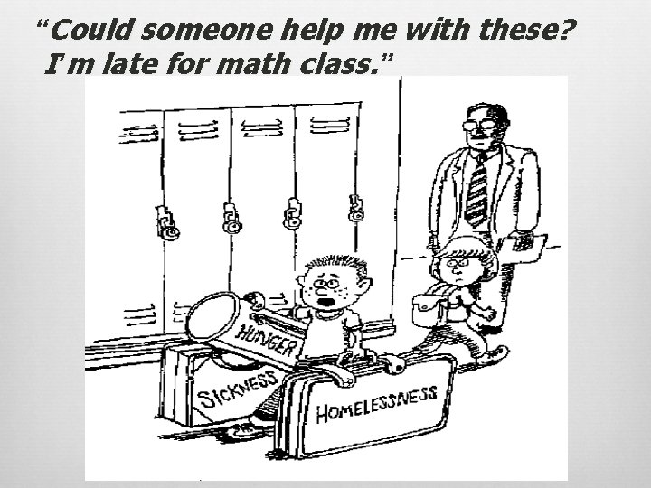 “Could someone help me with these? I’m late for math class. ” 