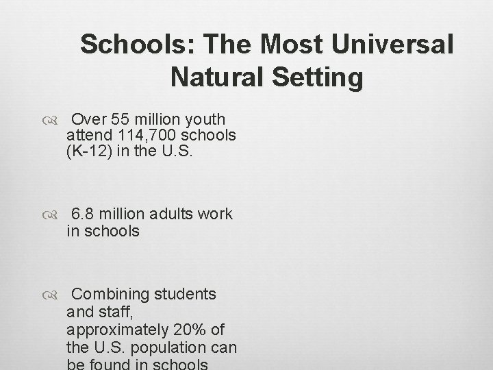 Schools: The Most Universal Natural Setting Over 55 million youth attend 114, 700 schools