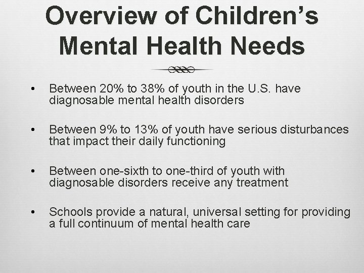 Overview of Children’s Mental Health Needs • Between 20% to 38% of youth in