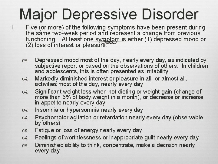 Major Depressive Disorder I. Five (or more) of the following symptoms have been present