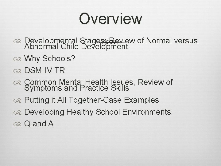 Overview Developmental Stages; Review of Normal versus Abnormal Child Development Why Schools? DSM-IV TR