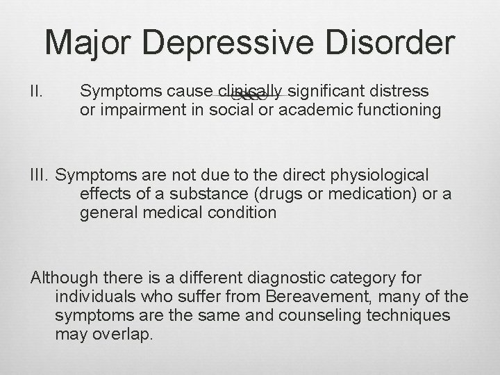 Major Depressive Disorder II. Symptoms cause clinically significant distress or impairment in social or