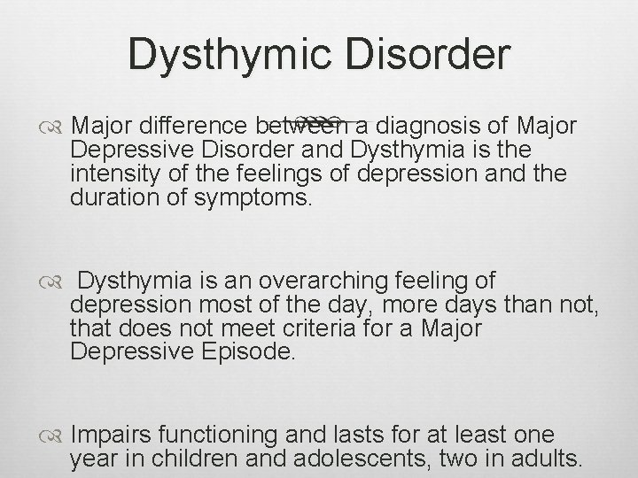 Dysthymic Disorder Major difference between a diagnosis of Major Depressive Disorder and Dysthymia is