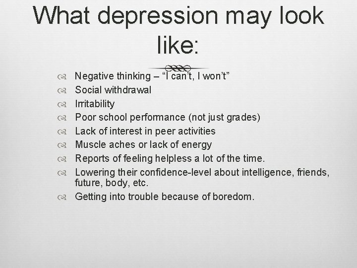 What depression may look like: Negative thinking – “I can’t, I won’t” Social withdrawal