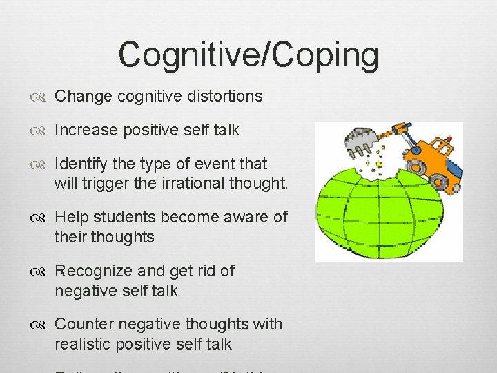 Cognitive/Coping Change cognitive distortions Increase positive self talk Identify the type of event that