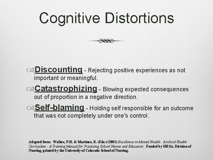 Cognitive Distortions Discounting - Rejecting positive experiences as not important or meaningful. Catastrophizing -