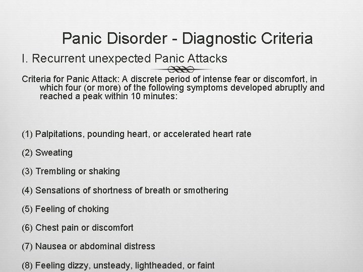 Panic Disorder - Diagnostic Criteria I. Recurrent unexpected Panic Attacks Criteria for Panic Attack: