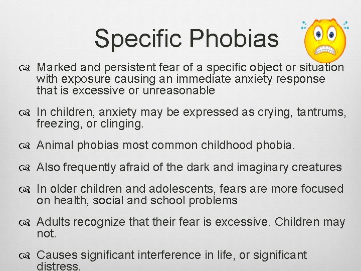 Specific Phobias Marked and persistent fear of a specific object or situation with exposure