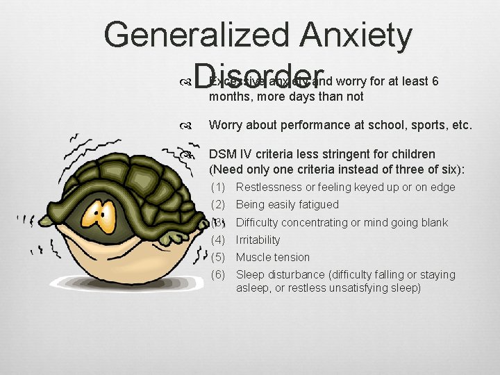 Generalized Anxiety Disorder Excessive anxiety and worry for at least 6 months, more days