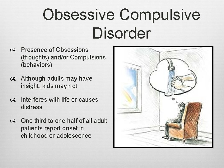 Obsessive Compulsive Disorder Presence of Obsessions (thoughts) and/or Compulsions (behaviors) Although adults may have