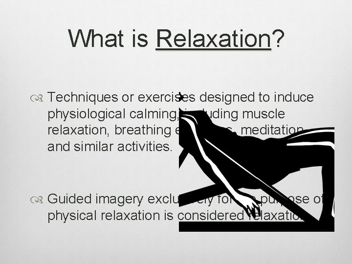What is Relaxation? Techniques or exercises designed to induce physiological calming, including muscle relaxation,