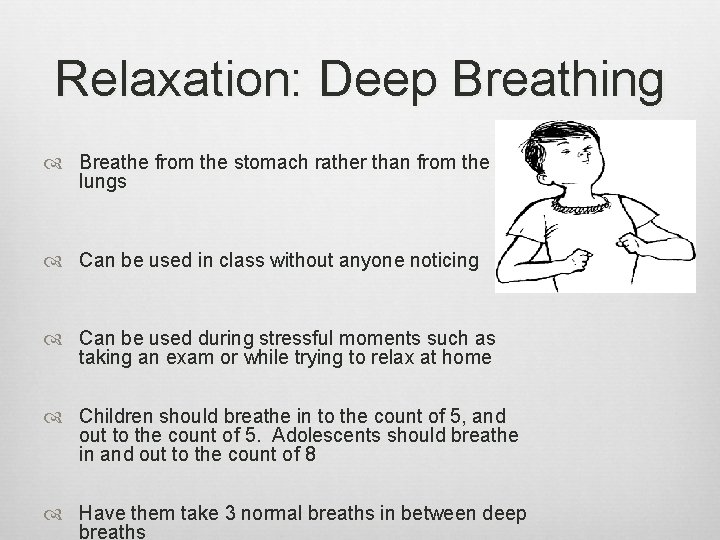 Relaxation: Deep Breathing Breathe from the stomach rather than from the lungs Can be