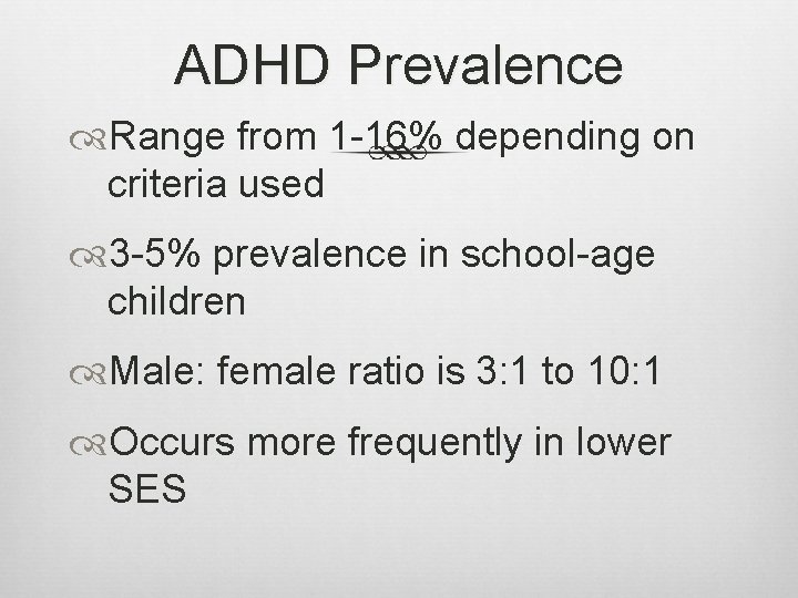 ADHD Prevalence Range from 1 -16% depending on criteria used 3 -5% prevalence in