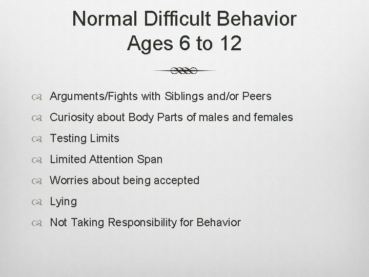 Normal Difficult Behavior Ages 6 to 12 Arguments/Fights with Siblings and/or Peers Curiosity about
