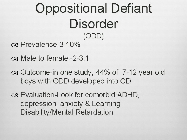 Oppositional Defiant Disorder (ODD) Prevalence-3 -10% Male to female -2 -3: 1 Outcome-in one