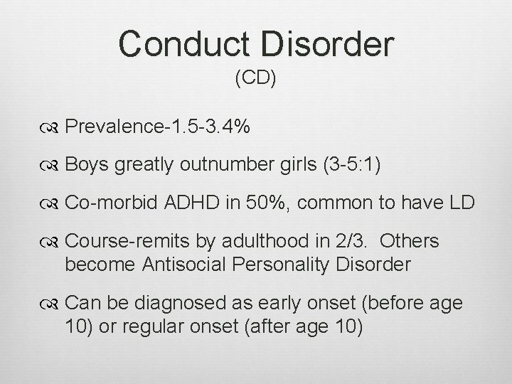 Conduct Disorder (CD) Prevalence-1. 5 -3. 4% Boys greatly outnumber girls (3 -5: 1)