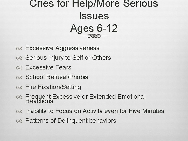 Cries for Help/More Serious Issues Ages 6 -12 Excessive Aggressiveness Serious Injury to Self