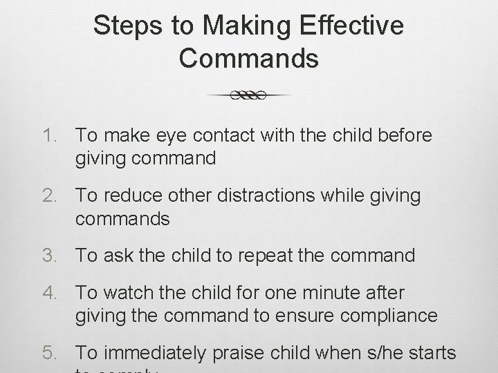 Steps to Making Effective Commands 1. To make eye contact with the child before