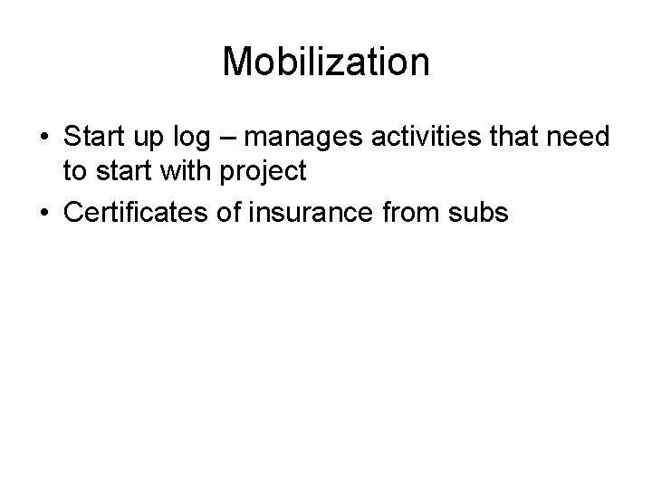 Mobilization • Start up log – manages activities that need to start with project Mobilization • Start up log – manages activities that need to start with project