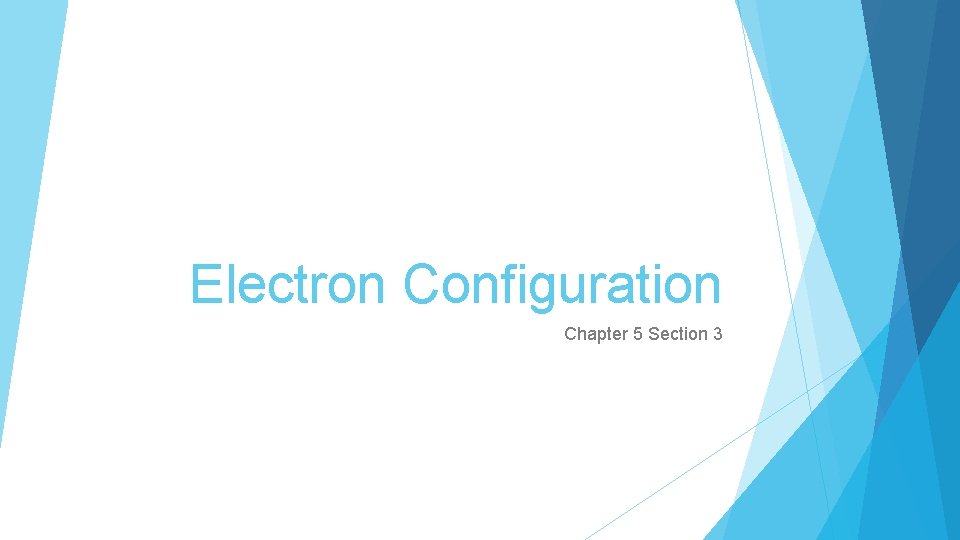 Electron Configuration Chapter 5 Section 3 1 You