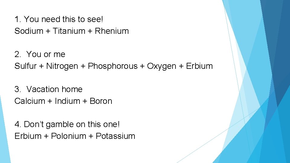 1. You need this to see! Sodium + Titanium + Rhenium 2. You or