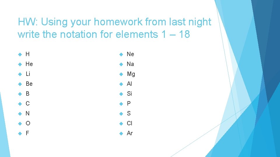 HW: Using your homework from last night write the notation for elements 1 –