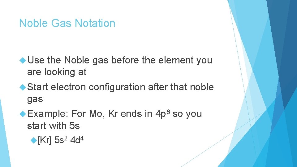 Noble Gas Notation Use the Noble gas before the element you are looking at