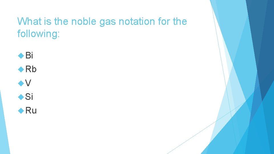 What is the noble gas notation for the following: Bi Rb V Si Ru