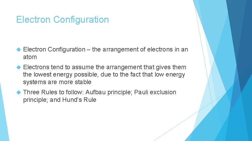 Electron Configuration – the arrangement of electrons in an atom Electrons tend to assume