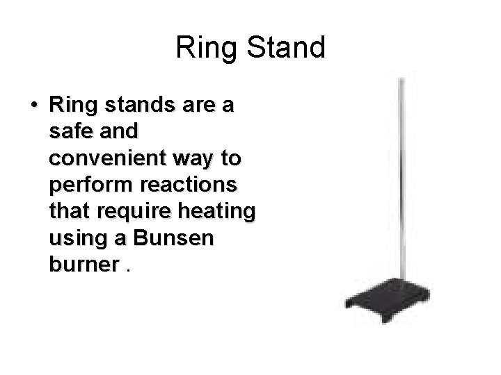 Ring Stand • Ring stands are a safe and convenient way to perform reactions