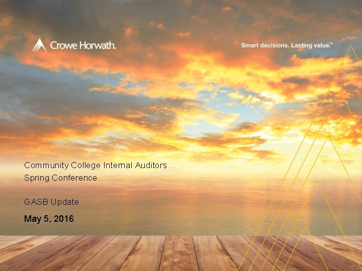 Hello. Community College Internal Auditors Spring Conference GASB Update May 5, 2016 © 2016