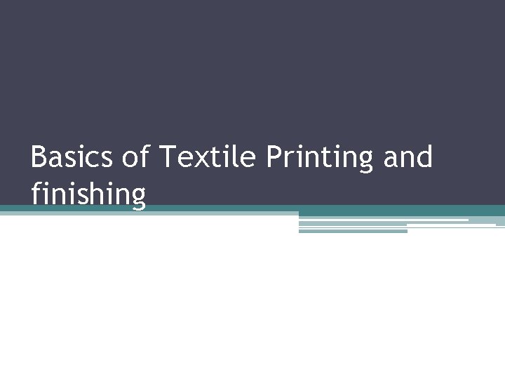 Basics of Textile Printing and finishing 