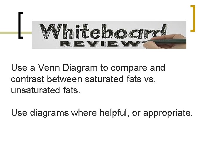 Use a Venn Diagram to compare and contrast between saturated fats vs. unsaturated fats.