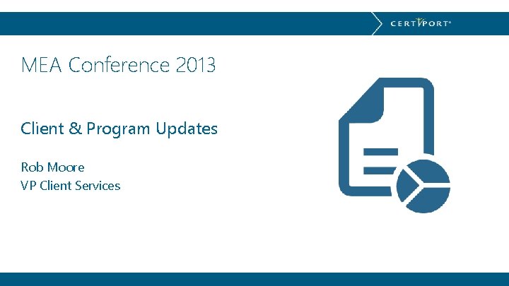 MEA Conference 2013 Client & Program Updates Rob Moore VP Client Services 
