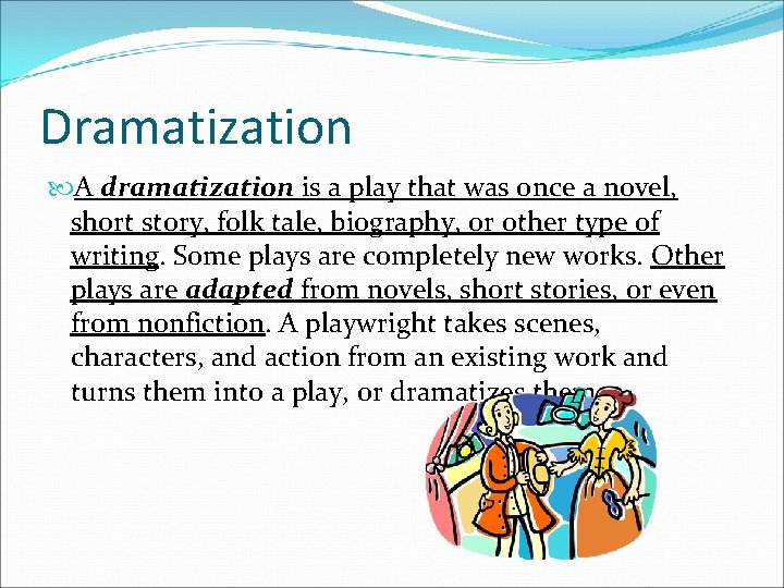 Dramatization A dramatization is a play that was once a novel, short story, folk