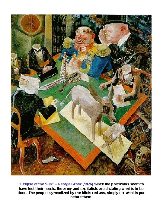“Eclipse of the Sun” – George Grosz (1926) Since the politicians seem to have