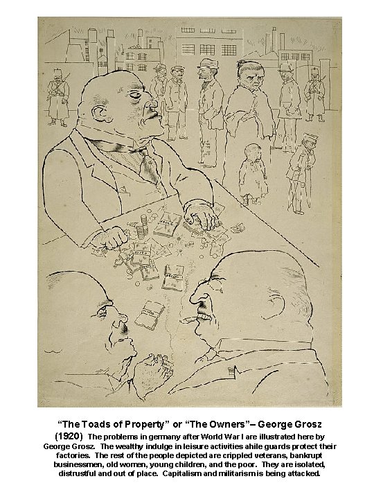 “The Toads of Property” or “The Owners”– George Grosz (1920) The problems in germany